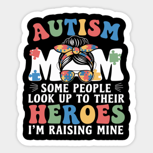 Autism Mom - Some People Look Up to Their Heroes, I'm Raising Mine Sticker